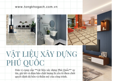 Vật Liệu X&acirc;y Dựng Ph&uacute; Quốc &ndash; Cam Kết Gi&aacute; Tốt, H&agrave;ng Ch&iacute;nh H&atilde;ng